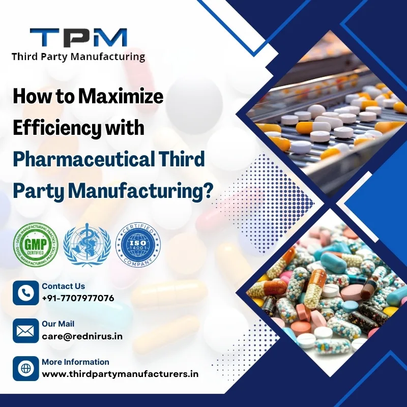 How to Maximize Efficiency with Pharmaceutical Third Party Manufacturing?