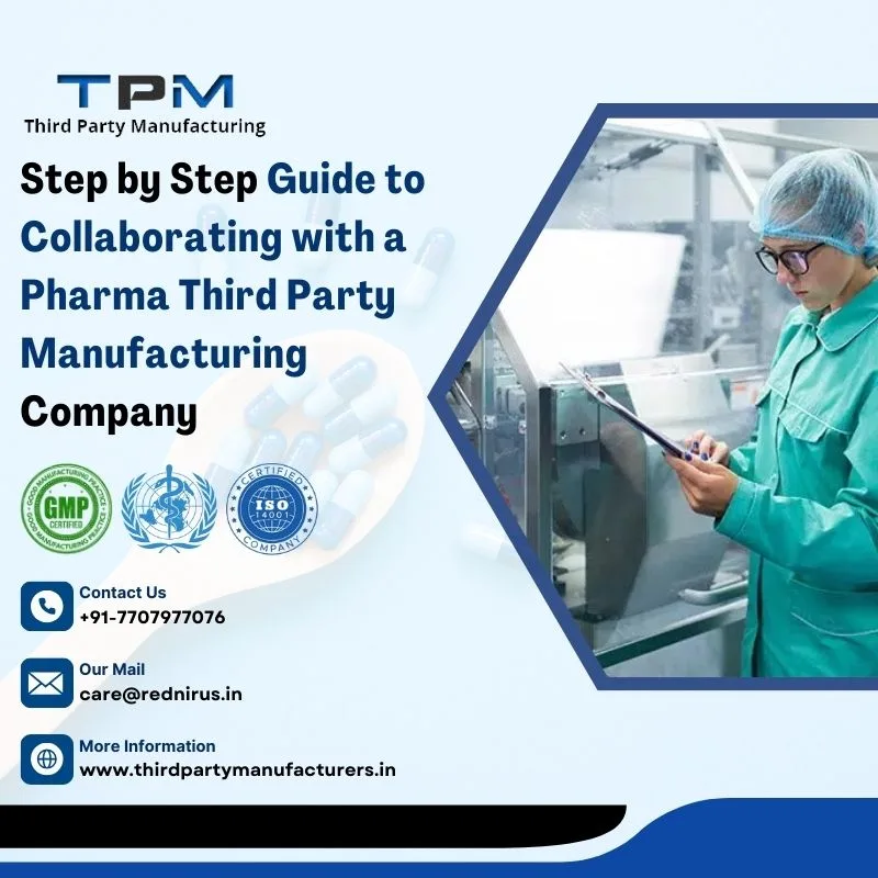 Step by Step Guide to Collaborating with a Pharma Third Party Manufacturing Company